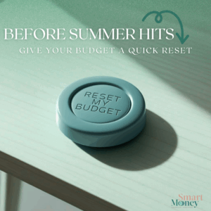 Blue ‘Reset My Budget’ button on a desk with the words ‘Before Summer Hits: Give Your Budget a Quick Reset’ from Smart Money Financial Coaching.
