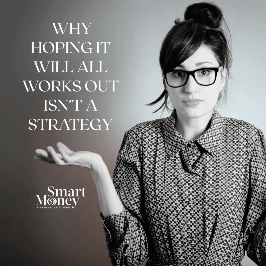 Woman shrugging with text overlay that says ‘Why hoping it will all works out isn’t a strategy’ — representing the ‘we’ll figure it out’ mentality in personal finance