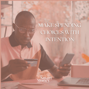 Man reviewing his credit card and phone while making intentional spending choices. Text overlay reads Make Spending Choices With Intention.
